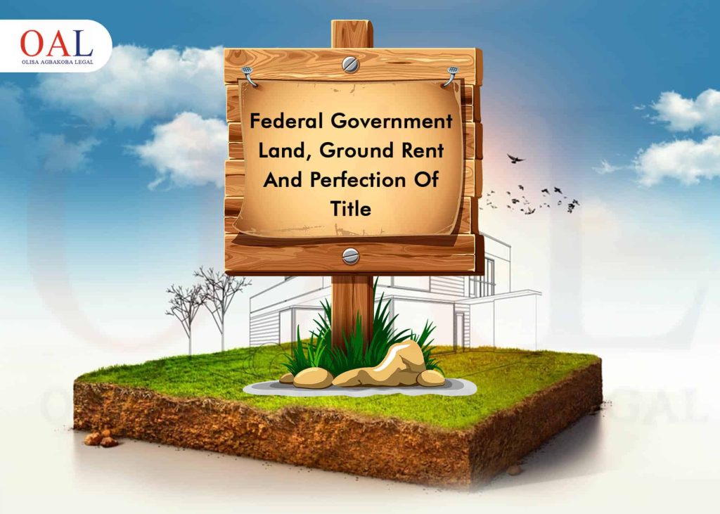Federal Government Land Ground Rent And Perfection Of Land Title by Olisa Agbakoba Legal OAL