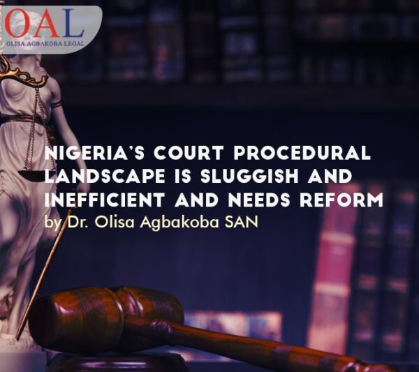 Nigeria’s court procedural landscape is sluggish and inefficient and needs Reform by Olisa Agbakoba Legal OAL