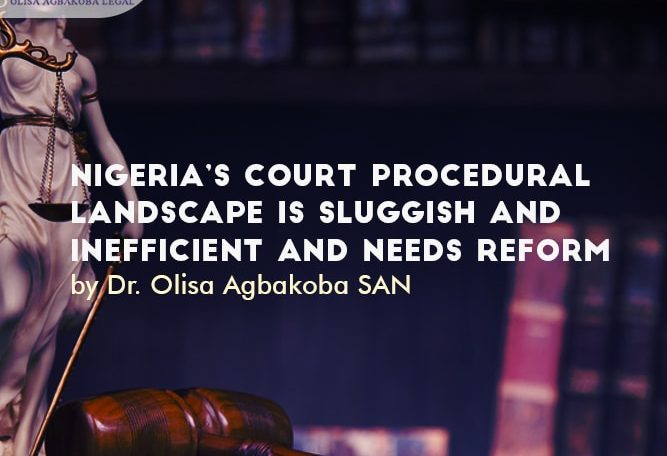 Nigeria’s court procedural landscape is sluggish and inefficient and needs Reform by Olisa Agbakoba Legal OAL