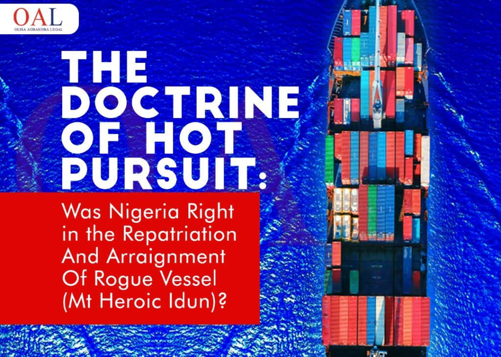 The Doctrine of Hot Pursuit Was Nigeria Right in the Repatriation And Arraignment Of Rogue Vessel Mt Heroic Idun by Olisa Agbakoba Legal OAL