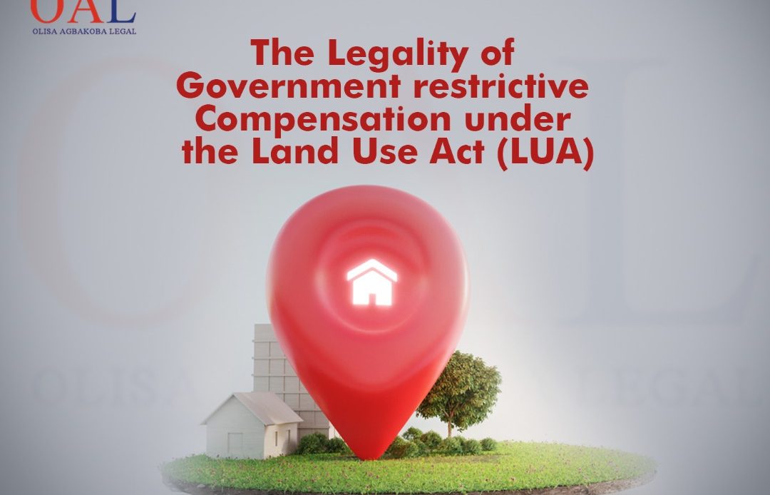 The Legality of Government restrictive Compensation under the Land Use Act (LUA) by Olisa Agbakoba Legal OAL