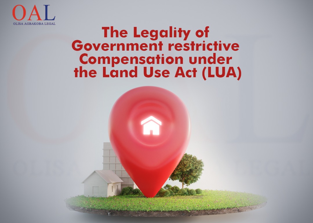 The Legality of Government restrictive Compensation under the Land Use Act (LUA) by Olisa Agbakoba Legal OAL