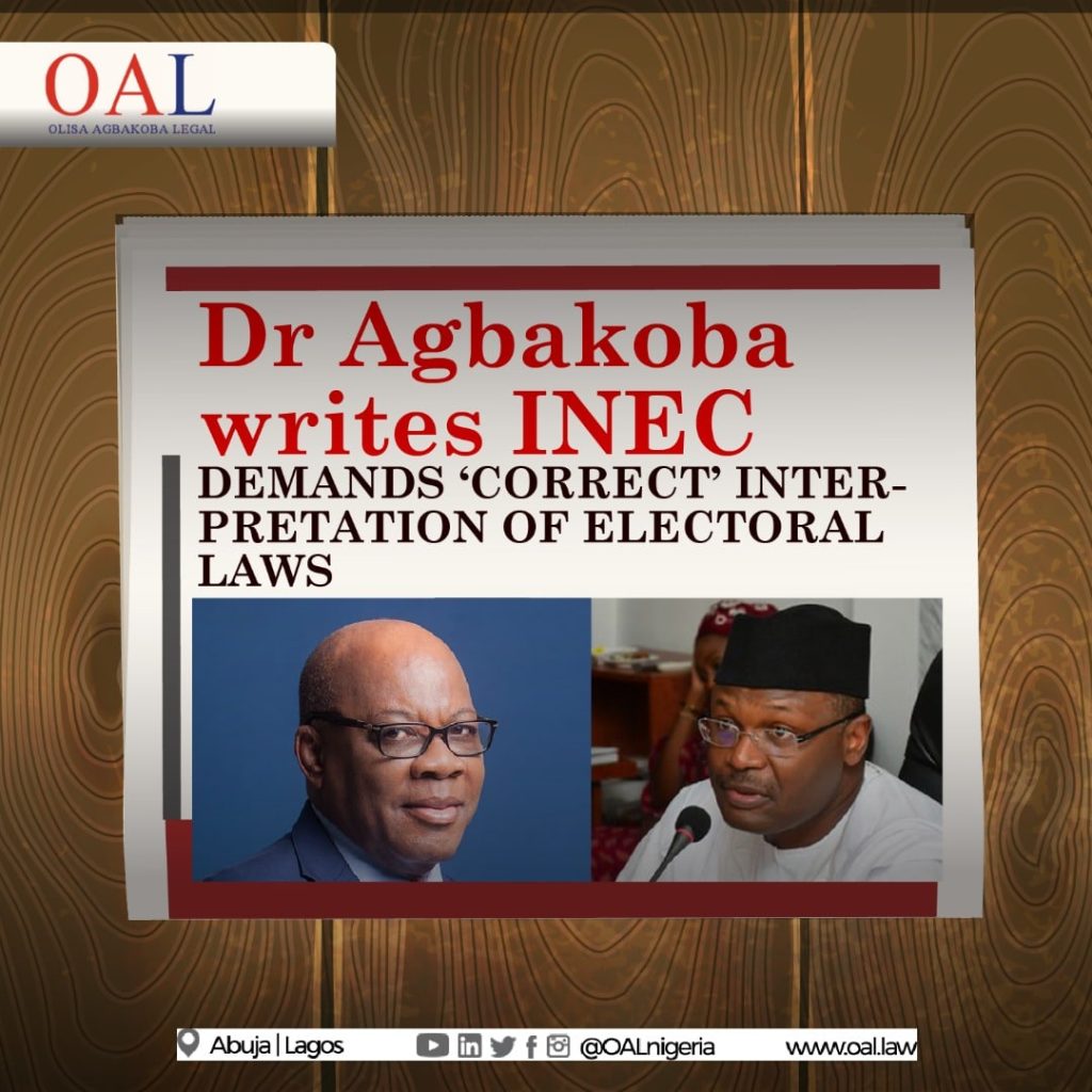 Dr Olisa Agbakoba SAN writes INEC demands correct interpretation of electoral laws