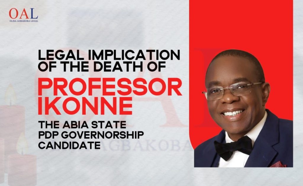 Legal Implication of the Death of Professor Ikonne the Abia State PDP Governorship Candidate by Olisa Agbakoba Legal OAL