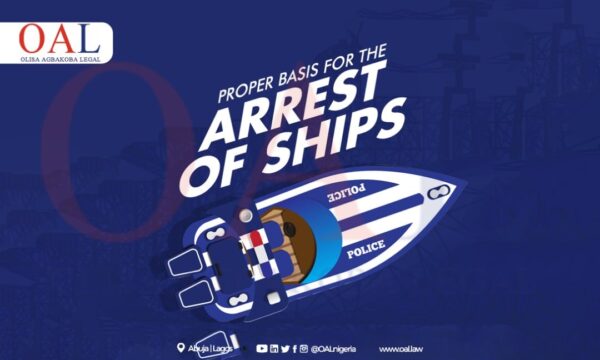 Proper Basis for the Arrest of Ships by Olisa Agbakoba Legal (OAL)