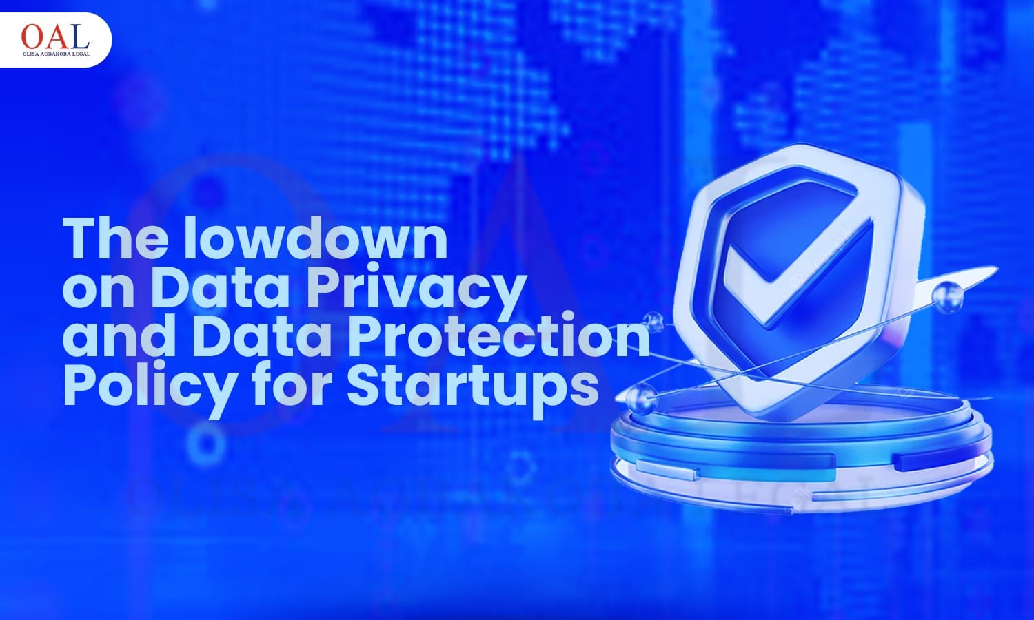 The lowdown on Data Privacy and Data Protection Policy for Startups by Olisa Agbakoba Legal (OAL)
