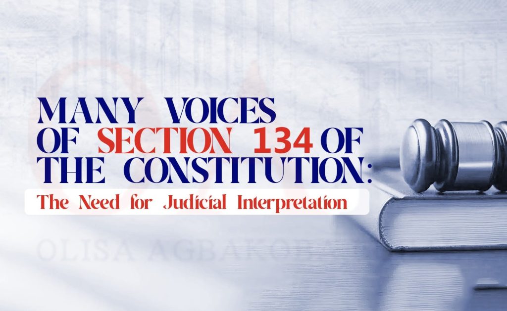 Many Voices Of Section 134 Of The Constitution The Need for Judicial Interpretation by Olisa Agbakoba Legal OAL