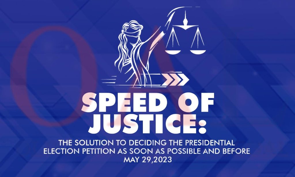 Speed Of Justice The Solution To Deciding The Presidential Election Petition As Soon As Possible And Before May 292023