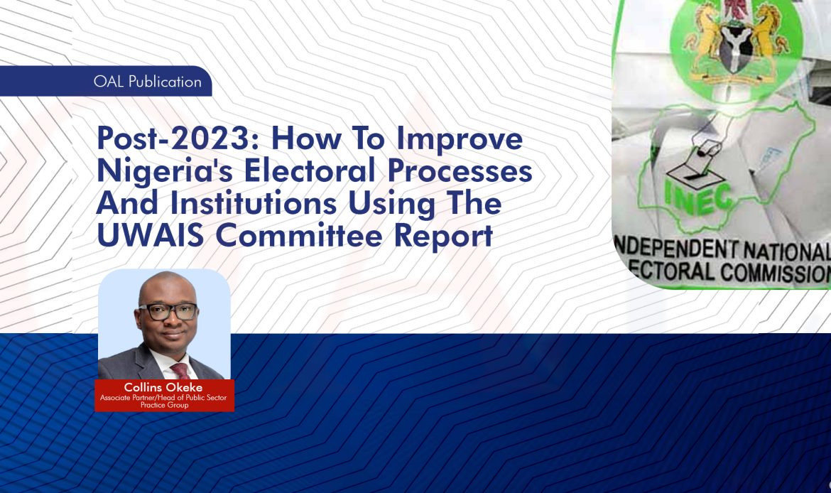 Post-2023: How To Improve Nigeria's Electoral Processes And Institutions Using The UWAIS Committee Report