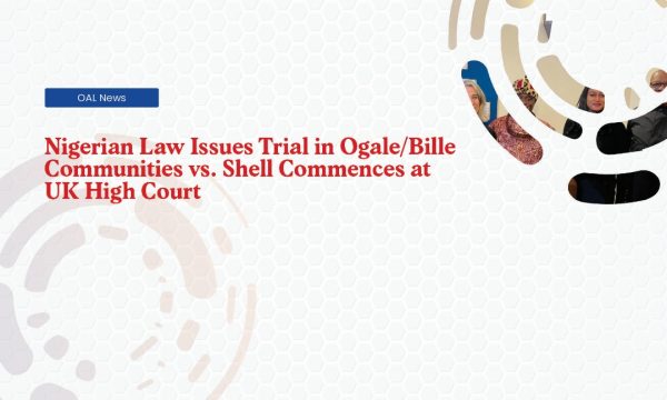 Nigerian Law Issues Trial in Ogale-Bille Communities vs Shell Commences at UK High Court