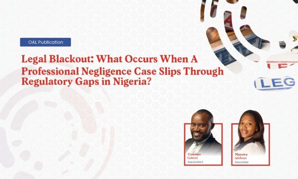 Legal Blackout: What Occurs When A Professional Negligence Case Slips Through Regulatory Gaps in Nigeria?
