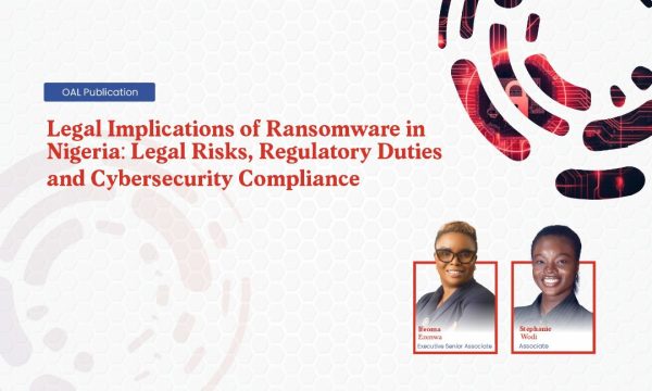 Legal Implications of Ransomware in Nigeria - Legal Risks, Regulatory Duties and Cybersecurity Compliance