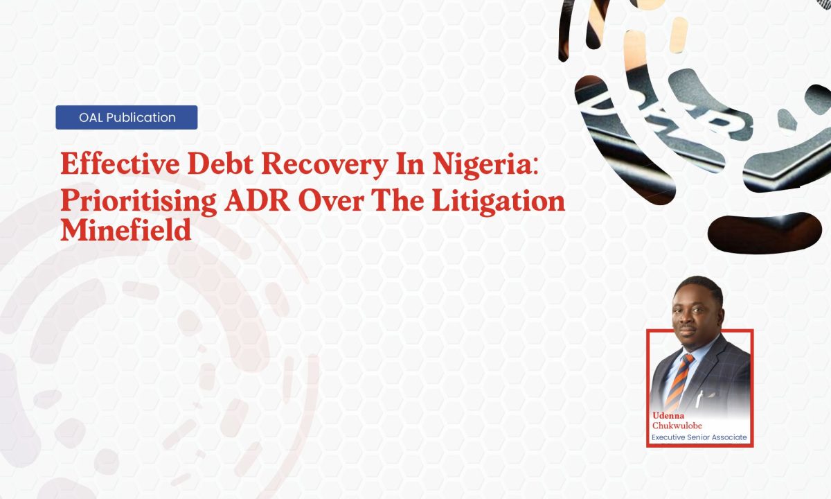 Effective Debt Recovery In Nigeria: Prioritising ADR Over The Litigation Minefield
