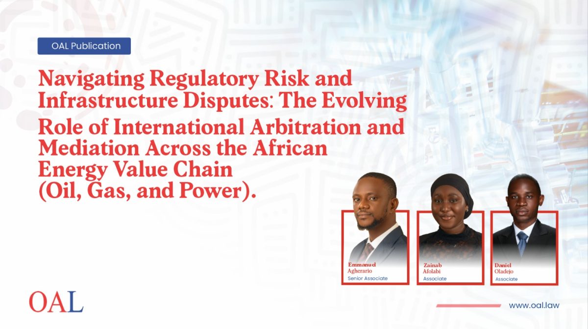 Navigating Regulatory Risk and Infrastructure Disputes: The Evolving Role of International Arbitration and Mediation Across the African Energy Value Chain (Oil, Gas, and Power).