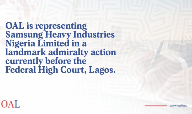 OAL is representing Samsung Heavy Industries Nigeria Limited in a landmark admiralty action currently before the Federal High Court, Lagos.