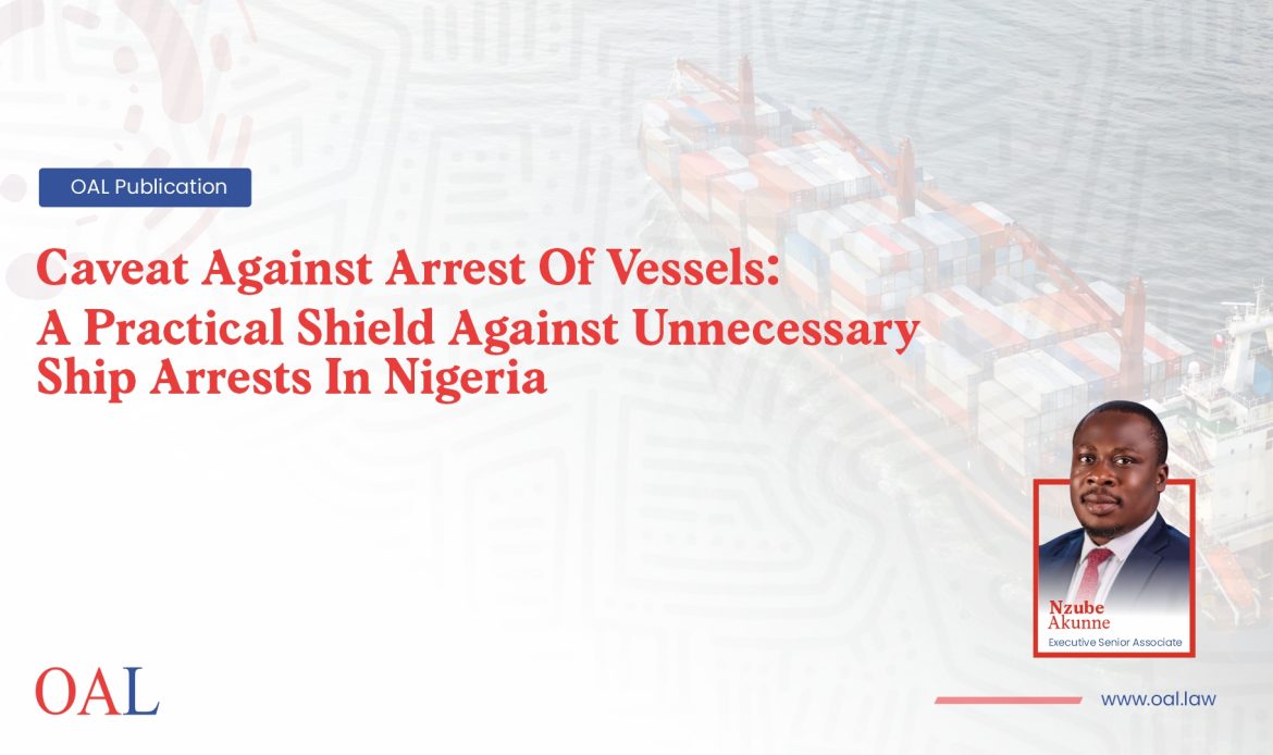 Caveat Against Arrest Of Vessels: A Practical Shield Against Unnecessary Ship Arrests In Nigeria