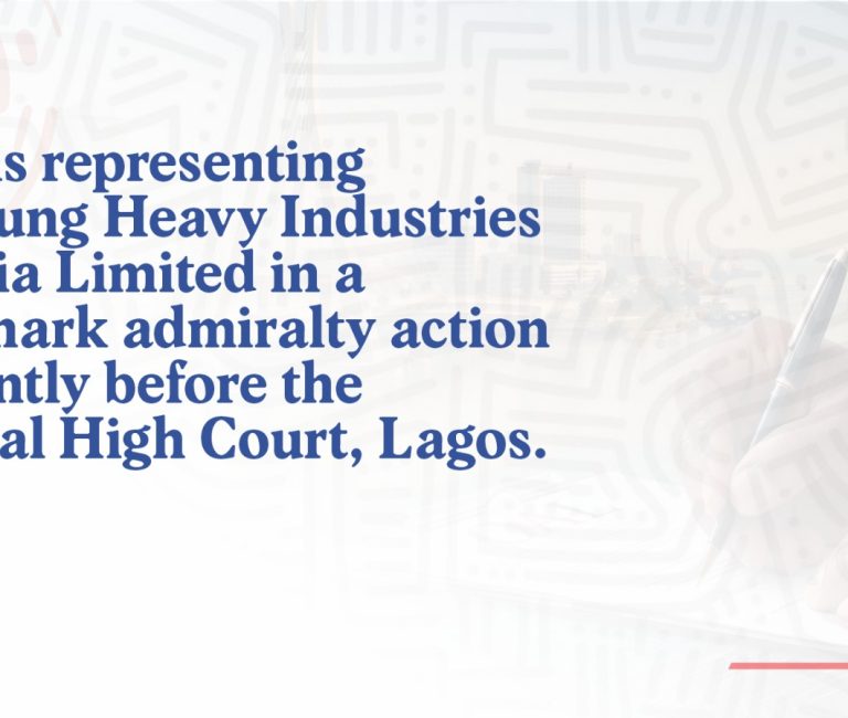 OAL is representing Samsung Heavy Industries Nigeria Limited in a landmark admiralty action currently before the Federal High Court, Lagos.