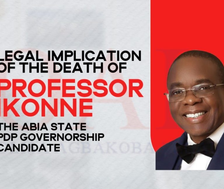 Legal Implication of the Death of Professor Ikonne the Abia State PDP Governorship Candidate by Olisa Agbakoba Legal (OAL)