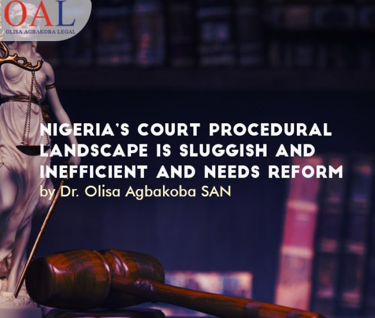 Nigeria’s court procedural landscape is sluggish and inefficient and needs Reform by Olisa Agbakoba Legal OAL