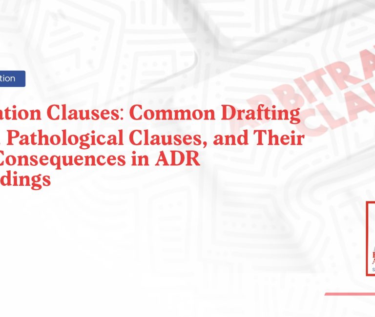 Arbitration Clauses: Common Drafting Errors, Pathological Clauses, and Their Legal Consequences in ADR Proceedings