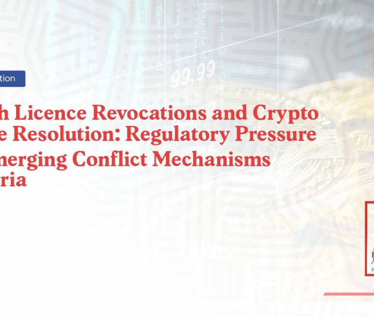 FinTech Licence Revocations and Crypto Dispute Resolution: Regulatory Pressure and Emerging Conflict Mechanisms in Nigeria