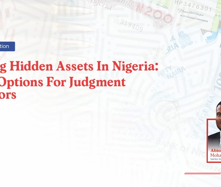 Tracing Hidden Assets In Nigeria: Legal Options For Judgment Creditors
