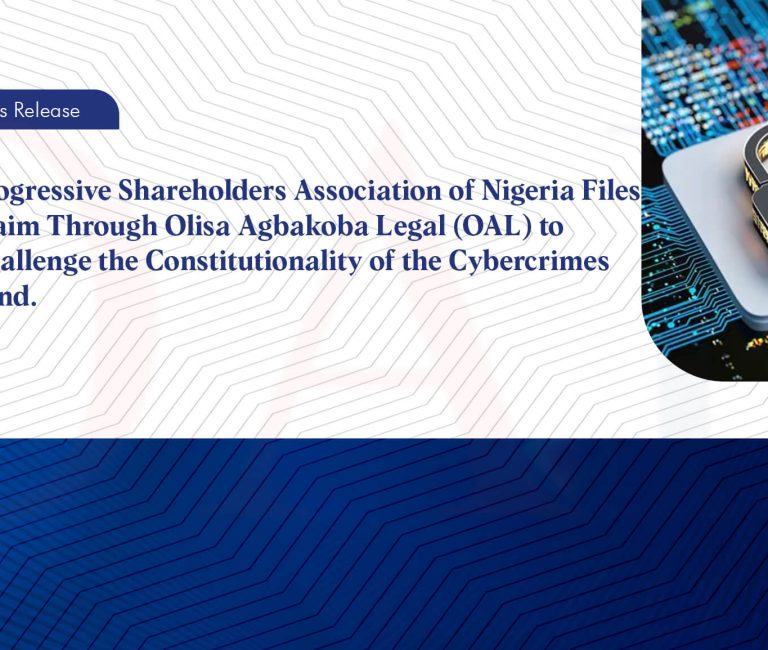 Progressive Shareholders Association of Nigeria Files Claim Through Olisa Agbakoba Legal (OAL) to Challenge the Constitutionality of the Cybercrimes Fund.
